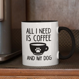 Allt jag behöver är kaffe och min Hund Mugg