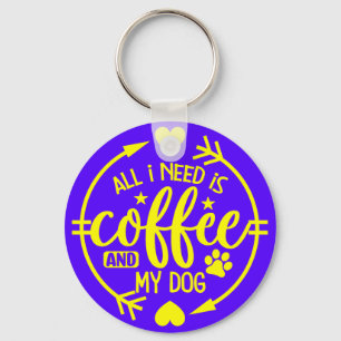 Allt jag behöver är kaffe och min hund nyckelring