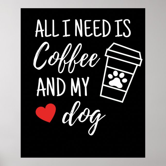 Allt jag behöver är kaffe och min Hund Poster (Framsidan)