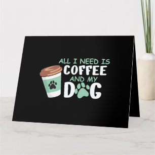 Allt jag behöver är kaffe och min hund, rolig hund kort