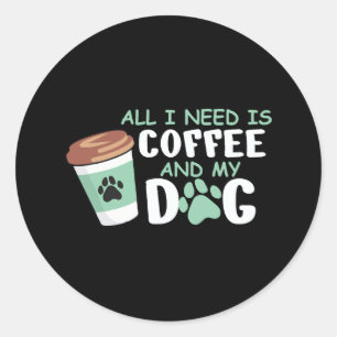Allt jag behöver är kaffe och min Hund, Rolig hund Runt Klistermärke