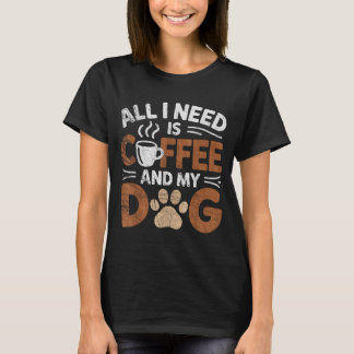 Allt jag behöver är kaffe och min hund Roliga hund T Shirt