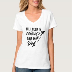 Allt jag behöver är kaffe och min Hund T Shirt