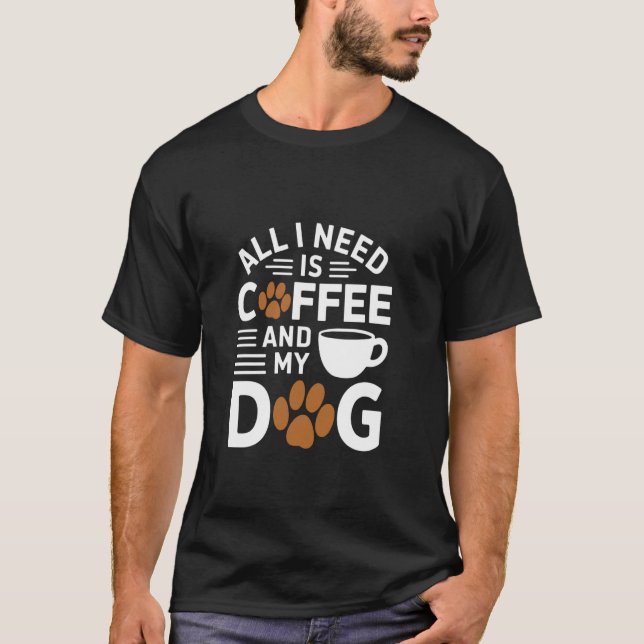 Allt jag behöver är kaffe och min hund t shirt (Framsida)