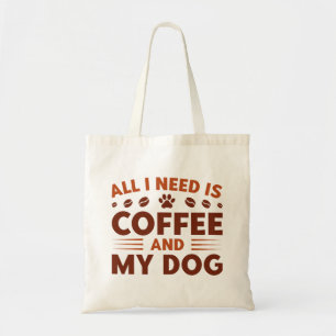 Allt jag behöver är kaffe och min Hund Tygkasse