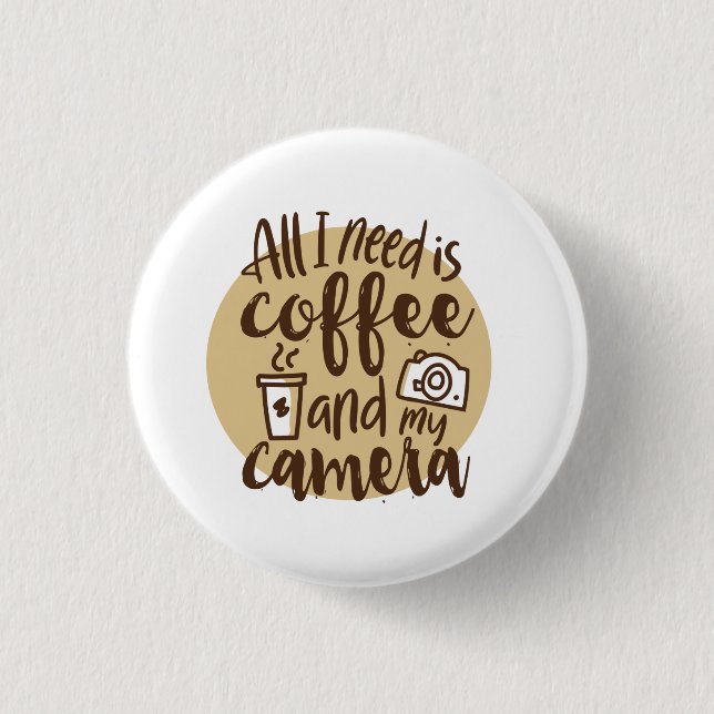 Allt jag behöver är kaffe och min kameraknapp knapp (Framsida)