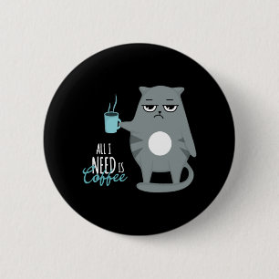 Allt jag behöver är kaffe och min katt knapp