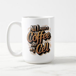 Allt jag behöver är kaffe och min mobiltelefon kaffemugg