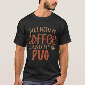 Allt jag behöver är kaffe och min mops - Hund T Shirt