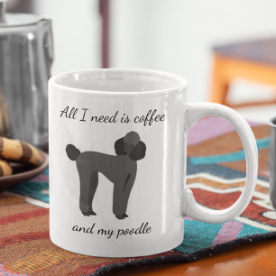 Allt jag behöver är kaffe och min pudel svart kaffemugg