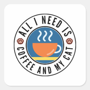 Allt jag behöver är kaffe och mitt katt fyrkantigt klistermärke
