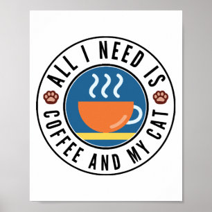 Allt jag behöver är kaffe och mitt katt poster