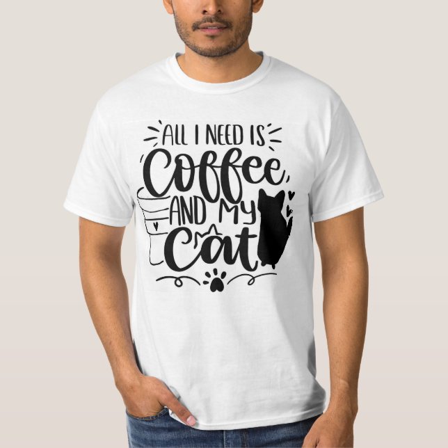 Allt jag behöver är kaffe och mitt katt t shirt (Framsida)