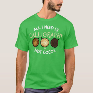 Allt jag behöver är Kalligrafi Hett Kakao T Shirt