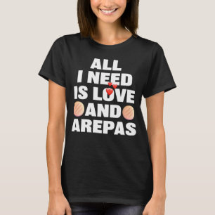 Allt jag behöver är Kärlek och Arepas Colombia Ven T Shirt