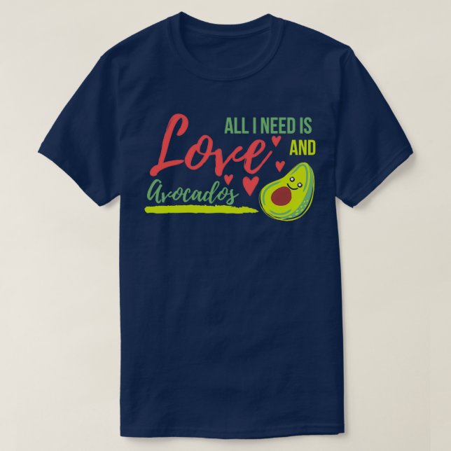 Allt jag behöver är kärlek och Avocados Avocado är T Shirt (Design framsida)