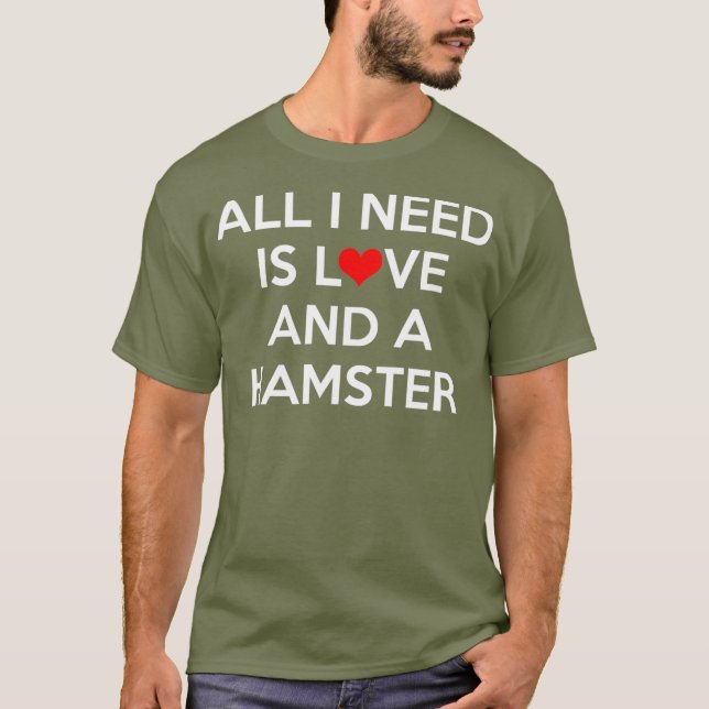 Allt jag behöver är Kärlek och en hamster T Shirt (Framsida)