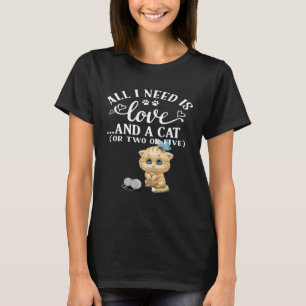 Allt jag behöver är Kärlek och en katt eller två e T Shirt