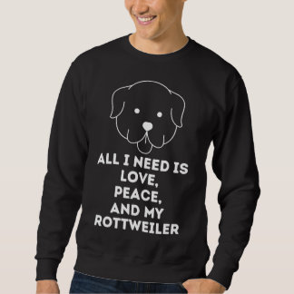 Allt jag behöver är Kärlek och fred och min Rottwe Lång Ärmad Tröja