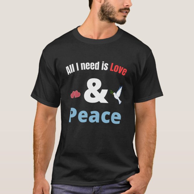 Allt jag behöver är Kärlek och fred T Shirt (Framsida)