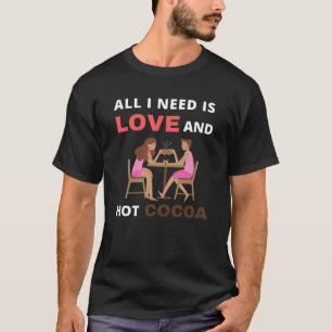 Allt jag behöver är kärlek och hett kakao t shirt