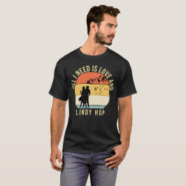 Allt jag behöver är kärlek och Lindy Skutt Dance-g T Shirt