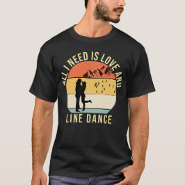 Allt jag behöver är kärlek och Line Dance-gåva T Shirt