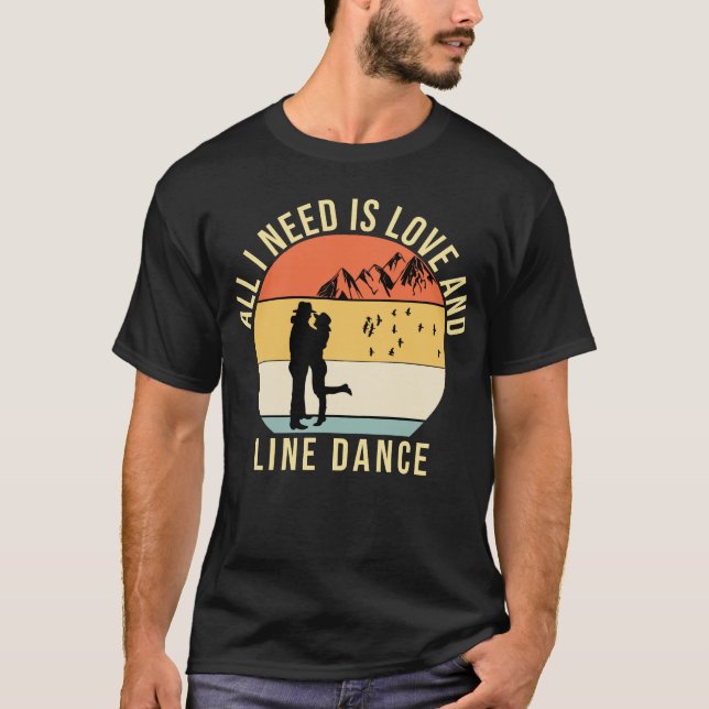 Allt jag behöver är kärlek och Line Dance-gåva T Shirt (Framsida)