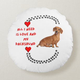 "Allt jag behöver är kärlek och min dachshund" Run Rund Kudde