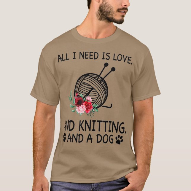 Allt jag behöver är Kärlek och nitting och en Hund T Shirt (Framsida)
