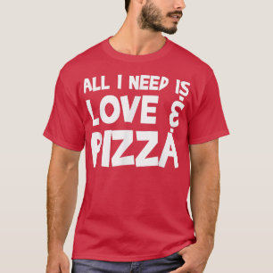 Allt jag behöver är Kärlek och Pizza34 T Shirt