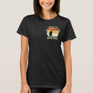 Allt jag behöver är kärlek och Square Dance-gåva T Shirt