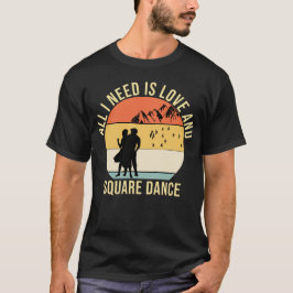 Allt jag behöver är kärlek och Square Dance-gåva T Shirt