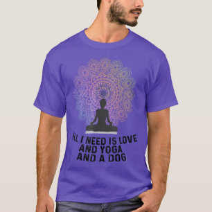 Allt jag behöver är Kärlek och Yoga, Hund Yoga och T Shirt