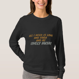 Allt jag behöver är Kärlek och Yoga och min älskvä T Shirt