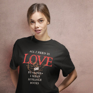 Allt jag behöver är Kärlek Romantik Bokar T-Shirt