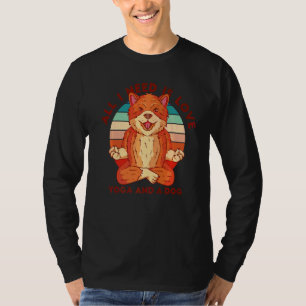 Allt jag behöver är Kärlek Yoga och en Hund T Shirt