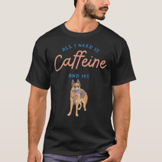 Allt jag behöver är koffein och min tyska shepherd t shirt