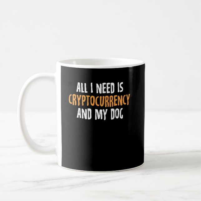 Allt jag behöver är kryptovaluta och min Hund Kaffemugg (Vänster)