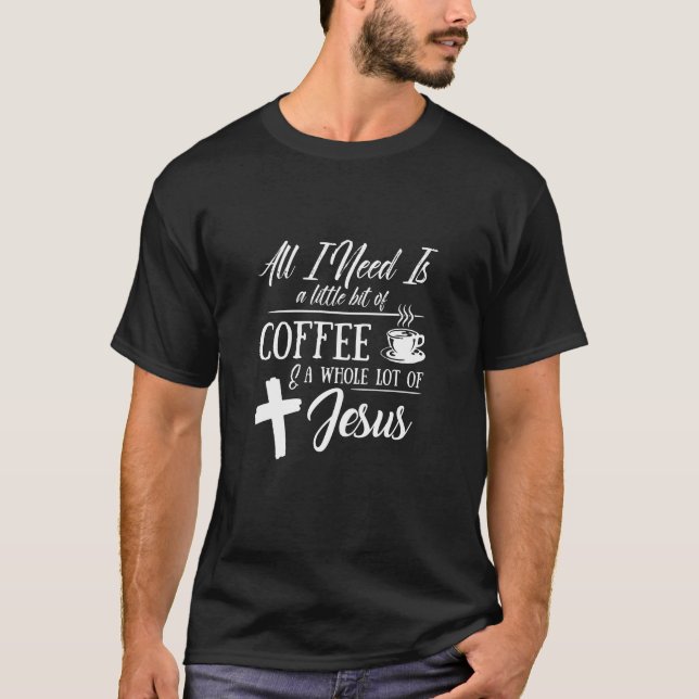 Allt jag behöver är lite kaffe _ hel del t shirt (Framsida)