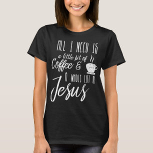 Allt jag behöver är lite kaffe och en hel del t shirt