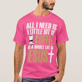 Allt jag behöver är lite kaffe och lite kaffe. t shirt