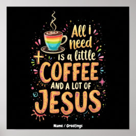 Allt jag behöver är lite kaffe och mycket Jesus Poster