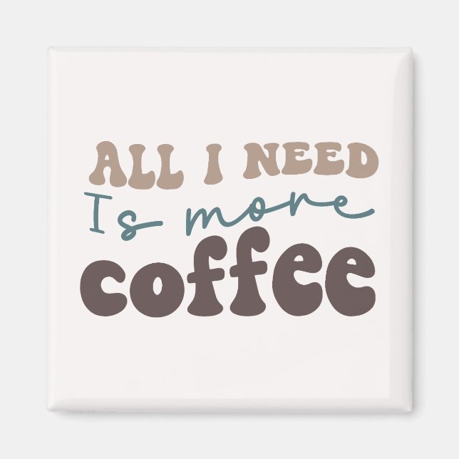 Allt jag behöver är mer kaffe magnet (Framsidan)