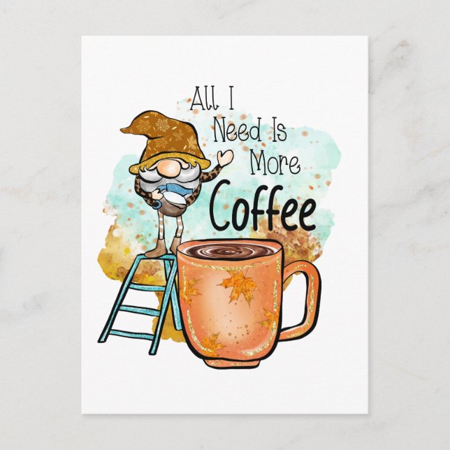 Allt jag behöver är mer kaffe, rolig Höst Gnome Vykort (Framsida)