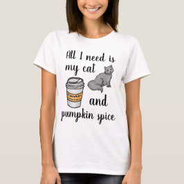 Allt jag behöver är min katt och Pumpkin Spice. T Shirt