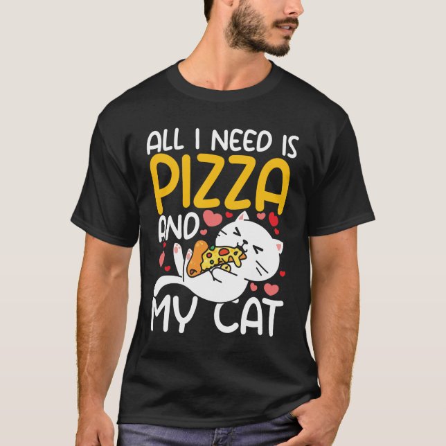 Allt jag behöver är mitt katt och Pizza T Shirt (Framsida)