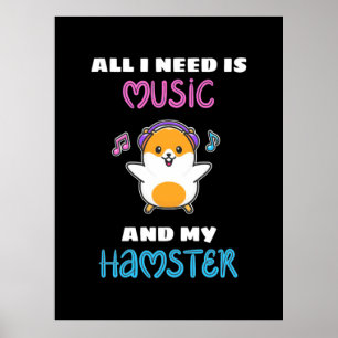 Allt jag behöver är musik och min hamster poster