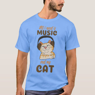 Allt jag behöver är musik och mitt katt t shirt