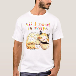 Allt jag behöver är Naps: Sömnig Kattillustration T Shirt